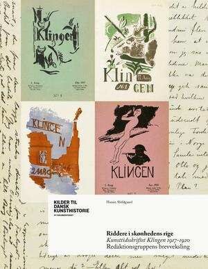 Riddere i skønhedens rige : kunsttidsskriftet Klingen 1917-1920 : redaktionsgruppens brevveksling