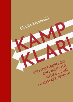 Kampklar! : venstrefløjen og den militante antifascisme i Danmark 1930-39