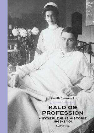Kald og profession - sygeplejens historie 1863-2001