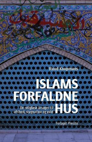 Islams forfaldne hus : de religiøse årsager til ufrihed, stagnation og vold