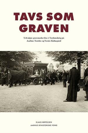 Tavs som graven : udvalgte gravmæler fra 2. Verdenskrig på Aarhus Nordre og Vestre Kirkegård
