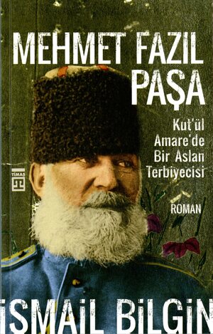 Mehmet Fazıl Paşa : Kut'ül Amare'de bir aslan terbiyecisi