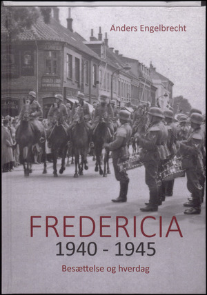 Fredericia 1940-1945 : besættelse og hverdag