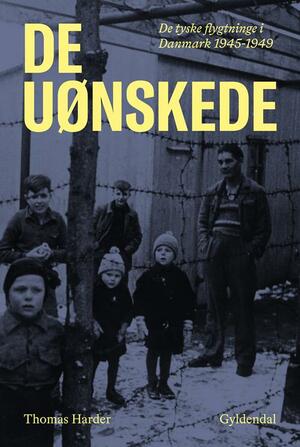 De uønskede : de tyske flygtninge i Danmark 1945-1949