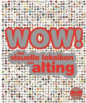 Wow! : det visuelle leksikon om alting