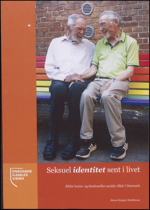 Seksuel identitet sent i livet : ældre homo- og biseksuelles vilkår i Danmark