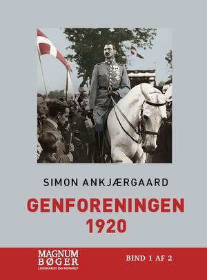 Genforeningen 1920 : da Danmark blev samlet. Bind 1