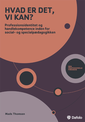 Hvad er det, vi kan? : professionsidentitet og handlekompetence inden for social- og specialpædagogikken