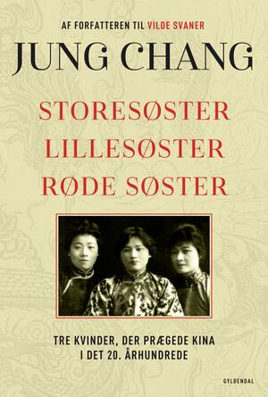 Storesøster, lillesøster, røde søster : tre kvinder, der prægede Kina i det tyvende århundrede