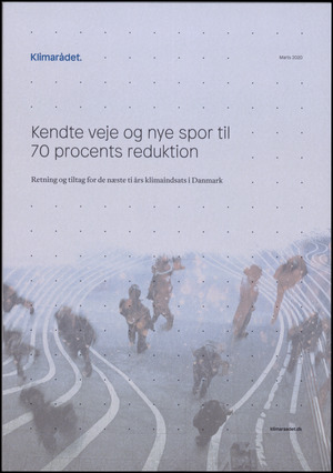 Kendte veje og nye spor til 70 procents reduktion : retning og tiltag for de næste ti års klimaindsats i Danmark