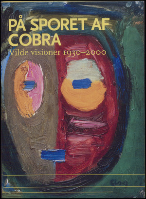 På sporet af Cobra : vilde visioner 1930-2000