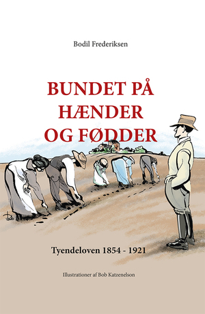 Bundet på hænder og fødder : Tyendeloven 1854-1921