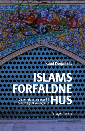 Islams forfaldne hus : de religiøse årsager til ufrihed, stagnation og vold
