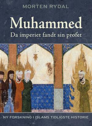 Muhammed : da imperiet fandt sin profet : ny forskning i islams tidligste historie