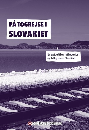 På togrejse i Slovakiet : en guide til en miljøbevidst og billig ferie i Slovakiet