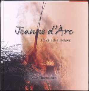 Jeanne d'Arc : heks eller helgen