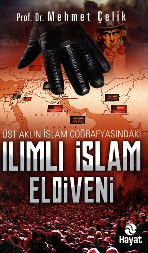 Ilımlı islam eldiveni : üst aklın islam coğrafyasındaki ılımlı islam eldiveni