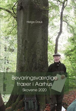 Bevaringsværdige historiske og monumentale træer i Aarhus skovene : historierne om de bevaringsværdige & historisk monumentale træer i Aarhus skovene 2020