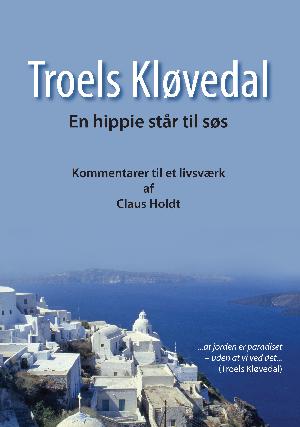 Troels Kløvedal : en hippie står til søs : kommentarer til et livsværk