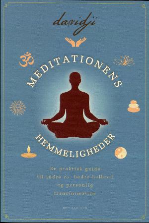 Meditationens hemmeligheder : en praktisk guide til indre ro, bedre helbred og personlig tranformation