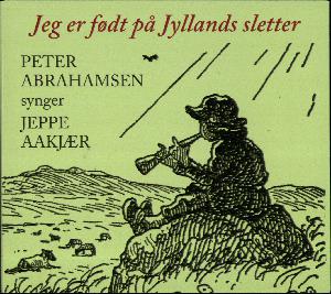Jeg er født på Jyllands sletter : Peter Abrahamsen synger Jeppe Aakjær