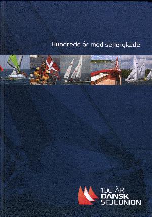 Hundrede år med sejlerglæde : Dansk Sejlunion 1913-2013