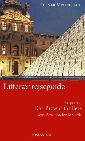 På sporet af Dan Browns thrillere : en litterær rejseguide : Rom, Paris, London & Sevilla