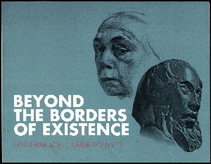 Beyond the borders of existence : Ernst Barlach / Käthe Kollwitz