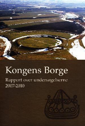 Kongens borge : rapport over undersøgelserne 2007-2010