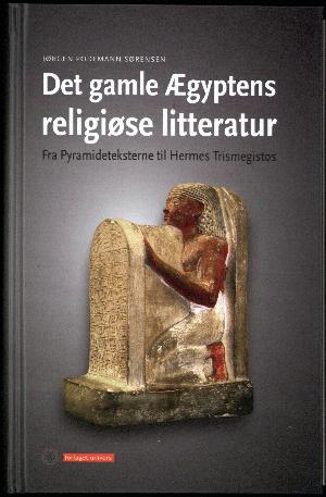 Det gamle Ægyptens religiøse litteratur : fra Pyramideteksterne til Hermes Trimegistos