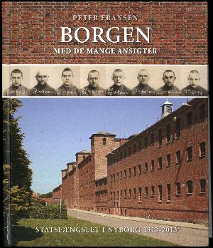 Borgen med de mange ansigter : Statsfængslet i Nyborg 1913-2013