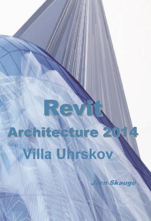 Revit Architecture 2014 - Villa Uhrskov : bygningsmodellering
