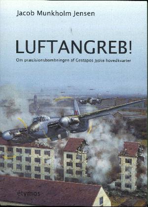 Luftangreb! : om præcisionsbombningen af Gestapos jyske hovedkvarter