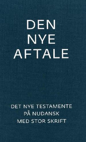 Den Nye Aftale : Det Nye Testamente på nudansk