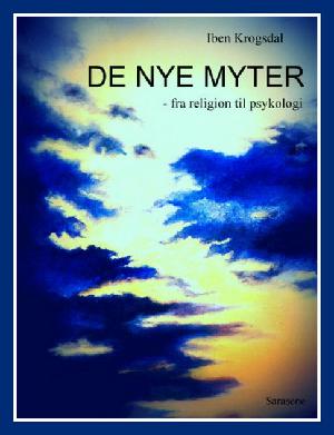 De nye myter : fra religion til psykologi : selvudvikling og selvrealisering i en psykologiseret tidsalder