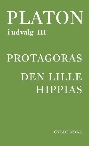 Platon i udvalg. Bind 3 : Protagoras. Den lille Hippias