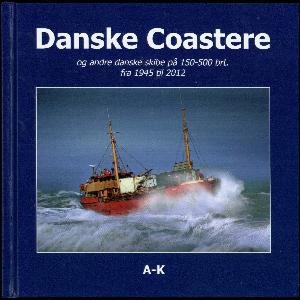 Danske coastere og andre danske skibe på 150-500 brt. fra 1945 til 2012. Bind 2 : A-K