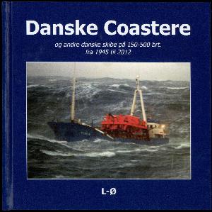 Danske coastere og andre danske skibe på 150-500 brt. fra 1945 til 2012. Bind 3 : L-Ø