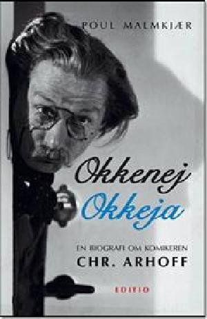 Okkenej, okkeja : komikeren Chr. Arhoff - en biografi