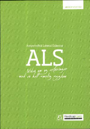 ALS : amyotrofisk lateral sklerose : viden om og erfaringer med en helt særlig sygdom