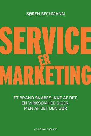 Service er marketing : stærke brands skabes ikke af det, en virksomhed siger, men af det, den gør