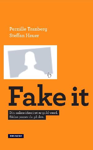 Fake it : din online-identitet er guld værd - sådan passer du på den