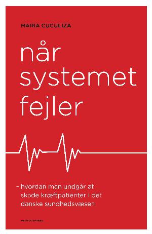 Når systemet fejler : hvordan man undgår at skade kræftpatienter i det danske sundhedsvæsen