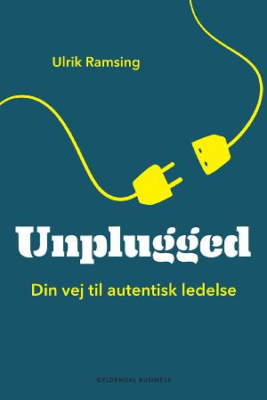 Unplugged : din vej til autentisk ledelse