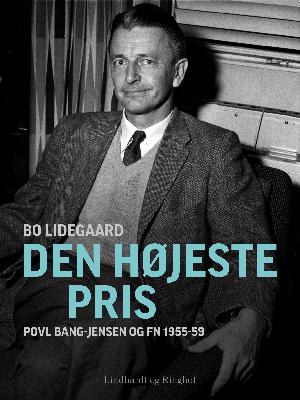 Den højeste pris : Povl Bang-Jensen og FN 1955-59