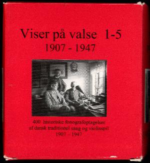 Viser på valse 1-5 : 400 historiske fonografoptagelser af traditionel sang og violinmusik 1907-1947
