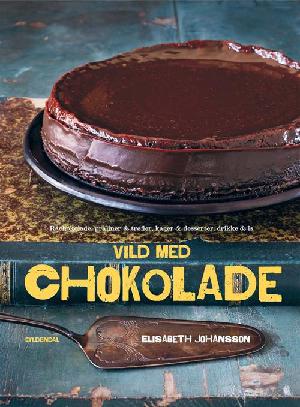 Vild med chokolade : kager, is, desserter, konfekt, trøfler og varme drikke