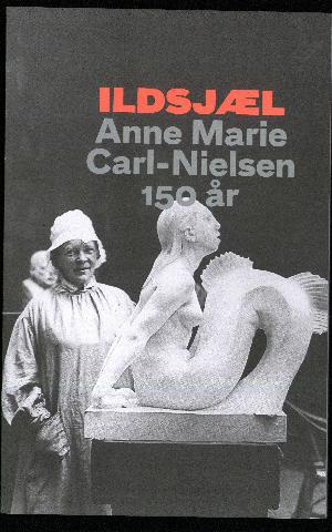 Ildsjæl : Anne Marie Carl-Nielsen 150 år