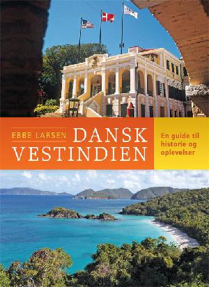 Dansk Vestindien : en guide til historie og oplevelser