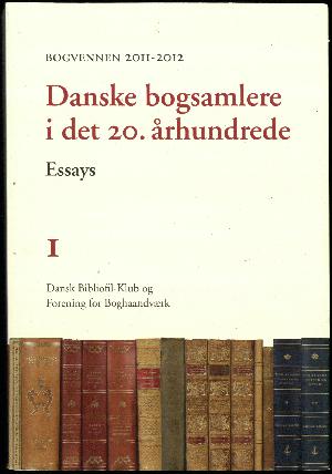 Bogvennen (København : 1893). 2011-2012, 1 : Danske bogsamlere i det 20. århundrede : essays